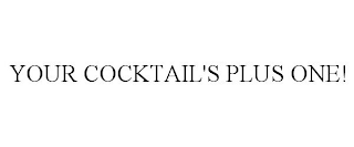 YOUR COCKTAIL'S PLUS ONE!