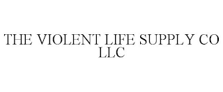 THE VIOLENT LIFE SUPPLY CO LLC
