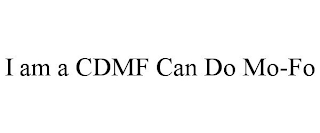 I AM A CDMF CAN DO MO-FO