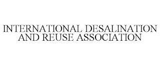 INTERNATIONAL DESALINATION AND REUSE ASSOCIATION