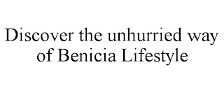 DISCOVER THE UNHURRIED WAY OF BENICIA LIFESTYLE