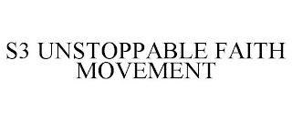 S3 UNSTOPPABLE FAITH MOVEMENT