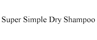 SUPER SIMPLE DRY SHAMPOO