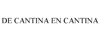 DE CANTINA EN CANTINA