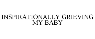 INSPIRATIONALLY GRIEVING MY BABY