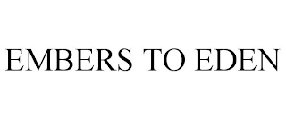EMBERS TO EDEN