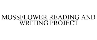 MOSSFLOWER READING AND WRITING PROJECT