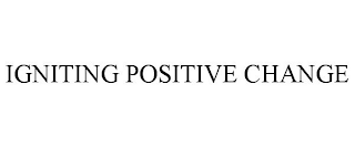 IGNITING POSITIVE CHANGE