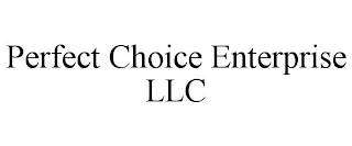 PERFECT CHOICE ENTERPRISE LLC