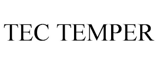 TEC TEMPER