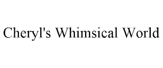CHERYL'S WHIMSICAL WORLD