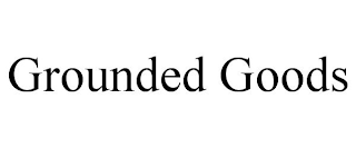 GROUNDED GOODS