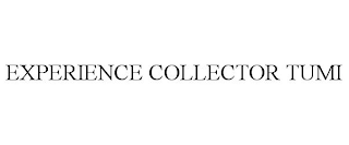 EXPERIENCE COLLECTOR TUMI