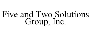 FIVE AND TWO SOLUTIONS GROUP, INC.