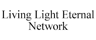 LIVING LIGHT ETERNAL NETWORK