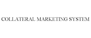 COLLATERAL MARKETING SYSTEM