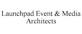 LAUNCHPAD EVENT & MEDIA ARCHITECTS