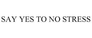 SAY YES TO NO STRESS