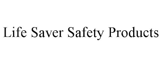 LIFE SAVER SAFETY PRODUCTS