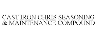 CAST IRON CHRIS SEASONING & MAINTENANCE COMPOUND