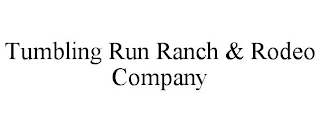 TUMBLING RUN RANCH & RODEO COMPANY
