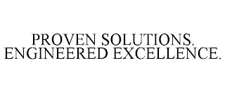 PROVEN SOLUTIONS. ENGINEERED EXCELLENCE.