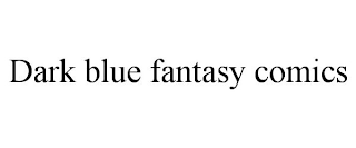 DARK BLUE FANTASY COMICS