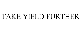 TAKE YIELD FURTHER