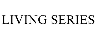 LIVING SERIES