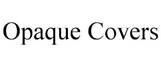 OPAQUE COVERS
