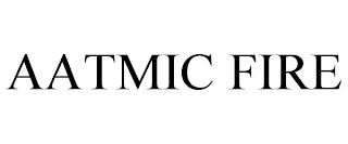AATMIC FIRE