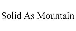 SOLID AS MOUNTAIN