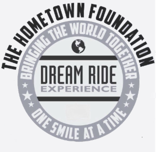 THE HOMETOWN FOUNDATION BRINGING THE WORLD TOGETHER ONE SMILE AT A TIME DREAM RIDE EXPERIENCE