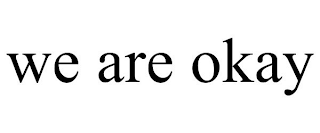 WE ARE OKAY