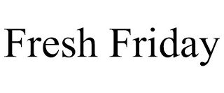 FRESH FRIDAY