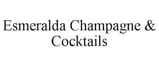 ESMERALDA CHAMPAGNE & COCKTAILS