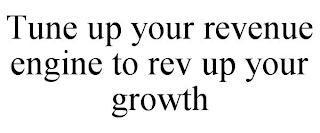TUNE UP YOUR REVENUE ENGINE TO REV UP YOUR GROWTH