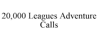 20,000 LEAGUES ADVENTURE CALLS