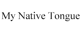 MY NATIVE TONGUE