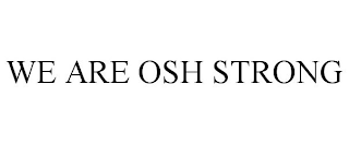 WE ARE OSH STRONG