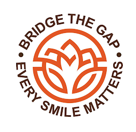 BRIDGE THE GAP • EVERY SMILE MATTERS •