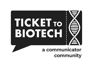 TICKET TO BIOTECH A COMMUNICATOR COMMUNITY