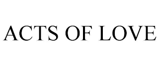 ACTS OF LOVE