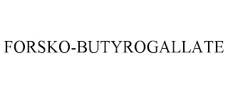 FORSKO-BUTYROGALLATE