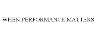 WHEN PERFORMANCE MATTERS