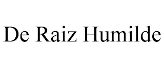 DE RAIZ HUMILDE