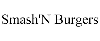 SMASH'N BURGERS