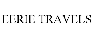 EERIE TRAVELS