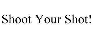 SHOOT YOUR SHOT!