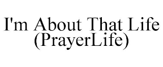 I'M ABOUT THAT LIFE (PRAYERLIFE)